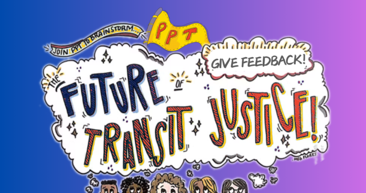 The Future of Transit Justice! Give Input On PPT’s 2025 Strategic Plan