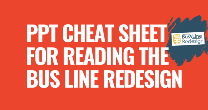 PPT CHEAT SHEET for reading the new Bus Line Redesign